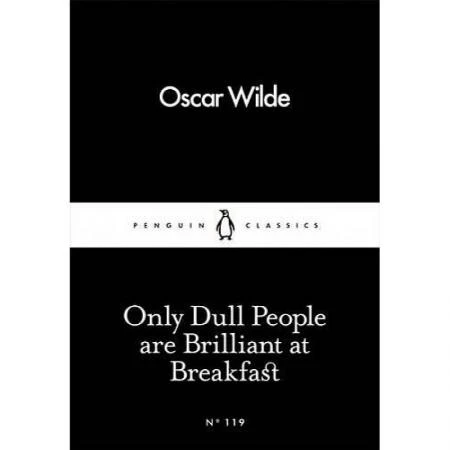 Фото Only Dull People are Brilliant at Breakfast. Oscar Wilde